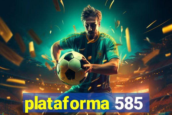 plataforma 585